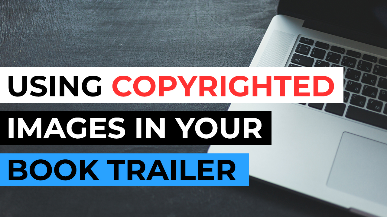 can you use copyrighted images in your book trailer